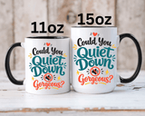 Funny Confidence Coffee Mug, Could You Quiet Down Gorgeous Mug, Sassy Self Love Gift for Women, Cute Sarcastic Coffee Cup