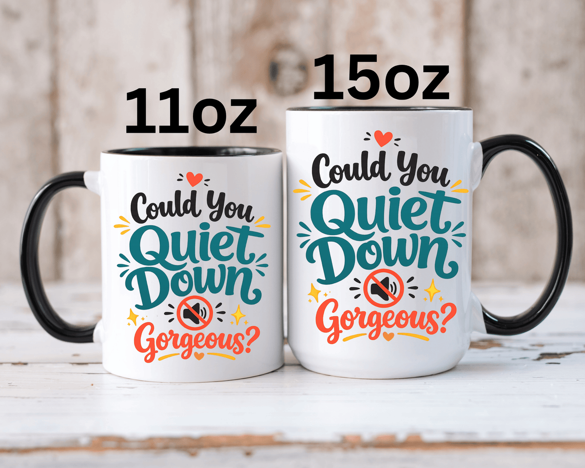 Funny Confidence Coffee Mug, Could You Quiet Down Gorgeous Mug, Sassy Self Love Gift for Women, Cute Sarcastic Coffee Cup