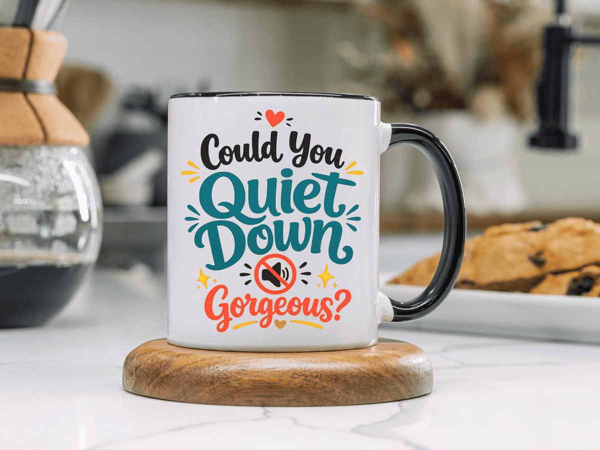 Funny Confidence Coffee Mug, Could You Quiet Down Gorgeous Mug, Sassy Self Love Gift for Women, Cute Sarcastic Coffee Cup