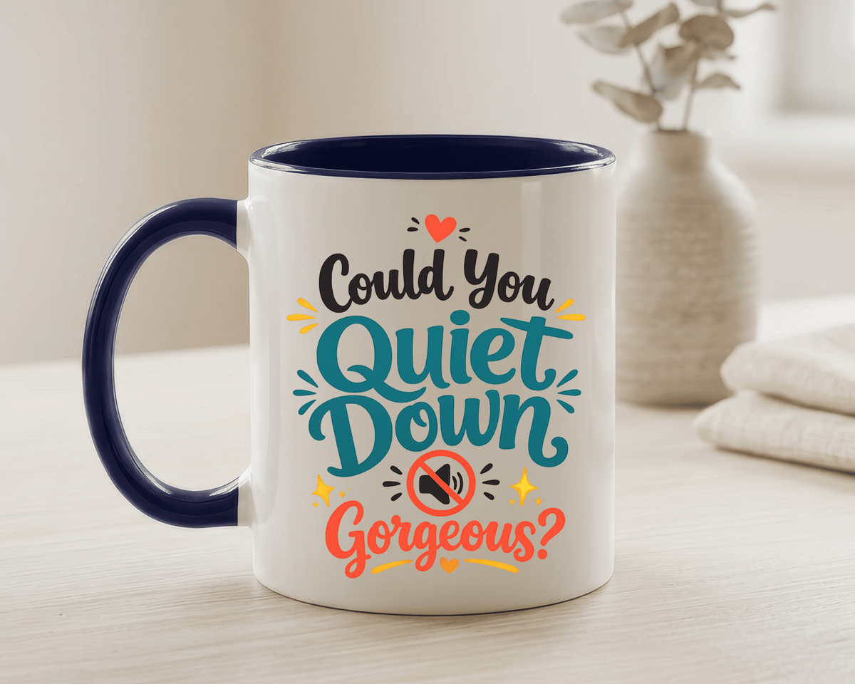 Funny Confidence Coffee Mug, Could You Quiet Down Gorgeous Mug, Sassy Self Love Gift for Women, Cute Sarcastic Coffee Cup