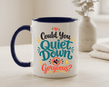 Funny Confidence Coffee Mug, Could You Quiet Down Gorgeous Mug, Sassy Self Love Gift for Women, Cute Sarcastic Coffee Cup