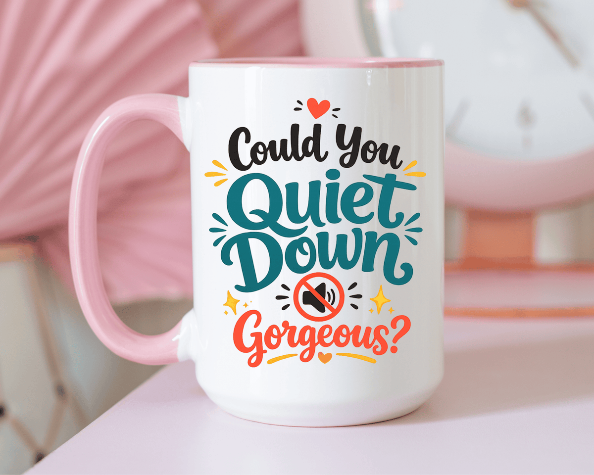 Funny Confidence Coffee Mug, Could You Quiet Down Gorgeous Mug, Sassy Self Love Gift for Women, Cute Sarcastic Coffee Cup