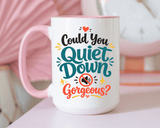 Funny Confidence Coffee Mug, Could You Quiet Down Gorgeous Mug, Sassy Self Love Gift for Women, Cute Sarcastic Coffee Cup