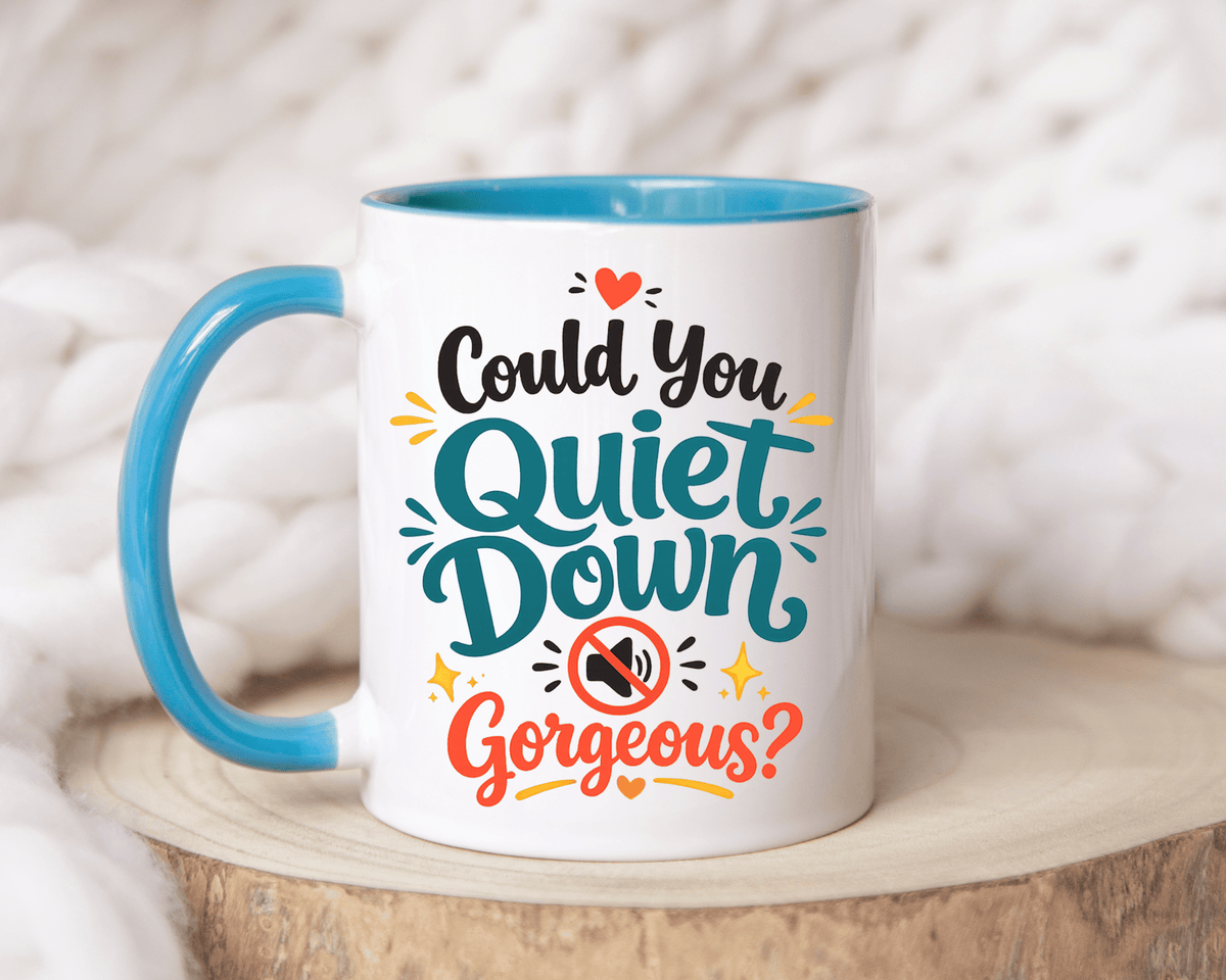 Funny Confidence Coffee Mug, Could You Quiet Down Gorgeous Mug, Sassy Self Love Gift for Women, Cute Sarcastic Coffee Cup