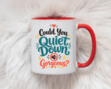 Funny Confidence Coffee Mug, Could You Quiet Down Gorgeous Mug, Sassy Self Love Gift for Women, Cute Sarcastic Coffee Cup