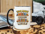 Book Lover Coffee Mug, Too Many Books Never Enough Mug, Reader Gift for Bookworms, Librarian Coffee Cup, Reading Lover Present