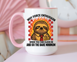Why Force Enthusiasm When You Can Clock In And Do The Bare Minimum Coffee Mug, Funny Sloth Office Joke Gift for Coworkers, Sarcastic Ceramic Tea Cup with Pink Handle