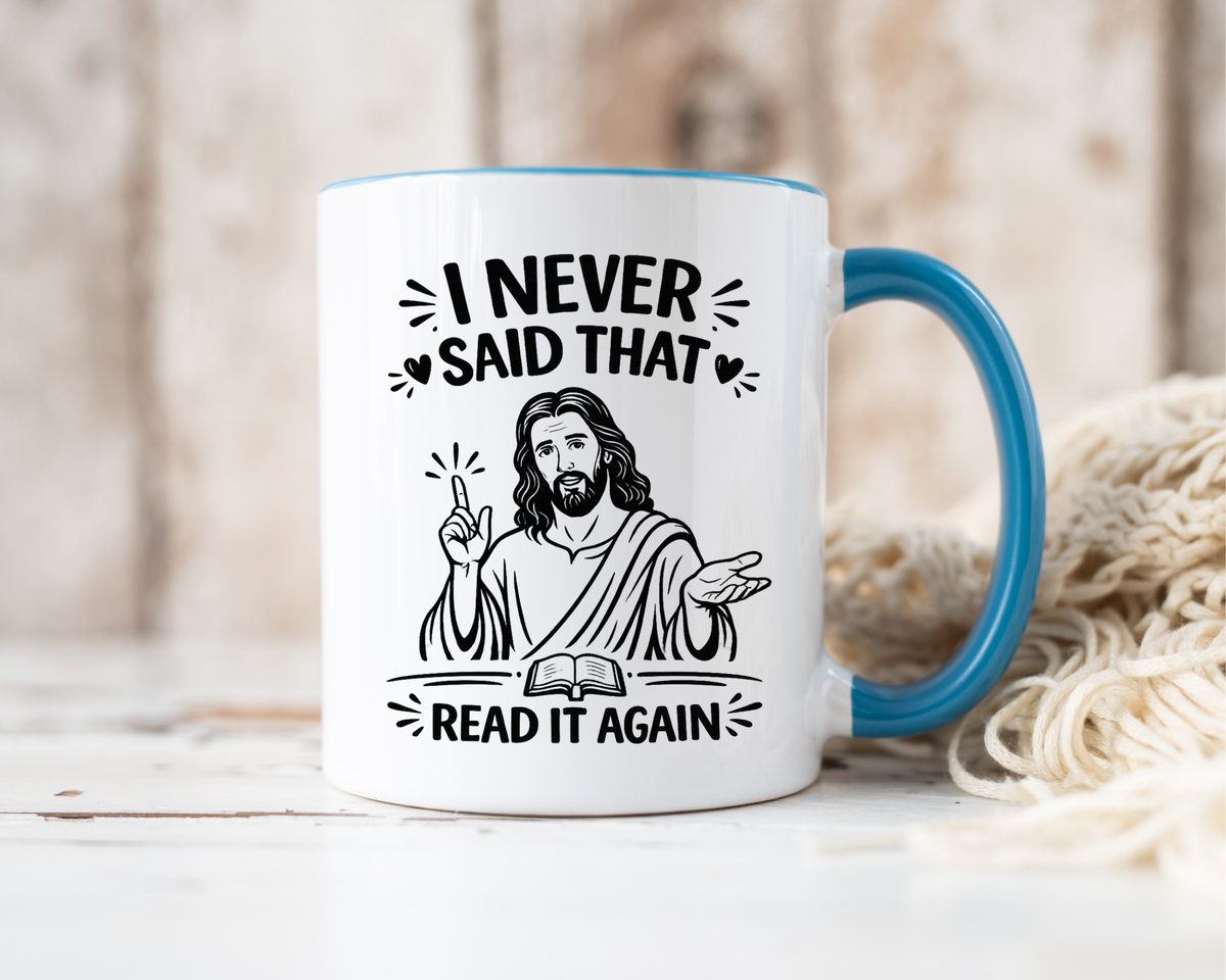 I Never Said That Read It Again Coffee Mug, Funny Jesus Christian Gift for Friends, Sarcastic Religious Quote Ceramic Tea Cup with Black Handle