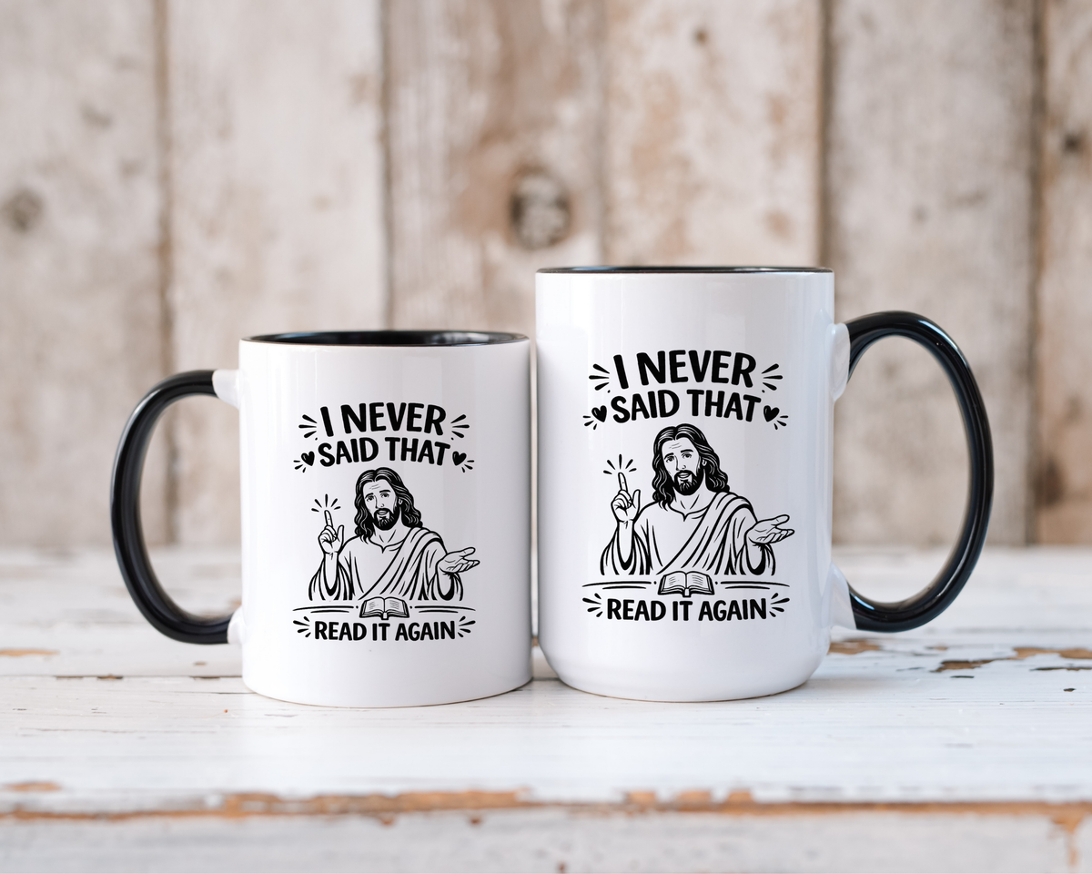 I Never Said That Read It Again Coffee Mug, Funny Jesus Christian Gift for Friends, Sarcastic Religious Quote Ceramic Tea Cup with Black Handle