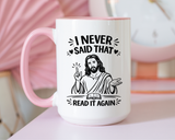 I Never Said That Read It Again Coffee Mug, Funny Jesus Christian Gift for Friends, Sarcastic Religious Quote Ceramic Tea Cup with Black Handle