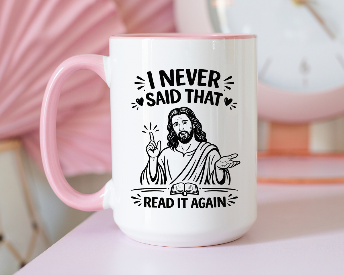 I Never Said That Read It Again Coffee Mug, Funny Jesus Christian Gift for Friends, Sarcastic Religious Quote Ceramic Tea Cup with Black Handle
