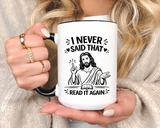 I Never Said That Read It Again Coffee Mug, Funny Jesus Christian Gift for Friends, Sarcastic Religious Quote Ceramic Tea Cup with Black Handle