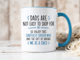 Dads Are Not Easy To Shop For Coffee Mug, Sarcastic Father's Day Gift from Child, Funny Papa Birthday Ceramic Tea Cup with Blue Handle