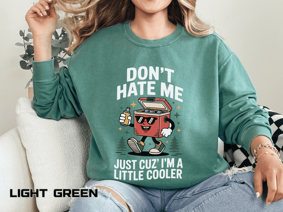 Funny Camping Comfort Colors Sweatshirt, Don't Hate Me Just Cuz I'm a Little Cooler Shirt, Camper Gift, Outdoor Lover Pullover
