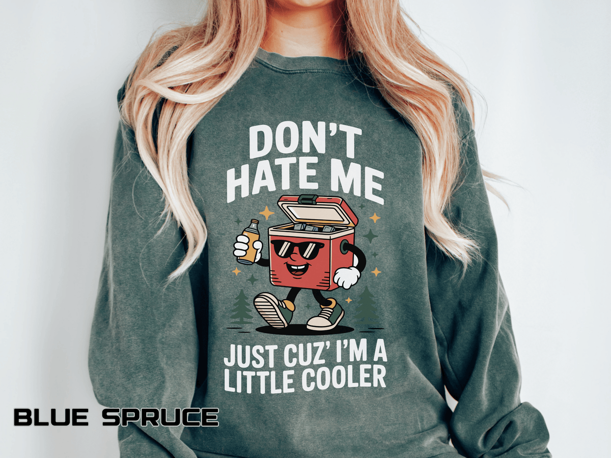 Funny Camping Comfort Colors Sweatshirt, Don't Hate Me Just Cuz I'm a Little Cooler Shirt, Camper Gift, Outdoor Lover Pullover