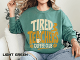 Tired Teachers Coffee Club Comfort Colors Sweatshirt, Funny Teacher Coffee Shirt, Educator Gift, Teacher Life Pullover