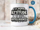 Funny Attitude Coffee Mug, I'll Work On My Attitude Mug, Sarcastic Office Humor Cup, Funny Coworker Gift, Boss Gift for Work Friend