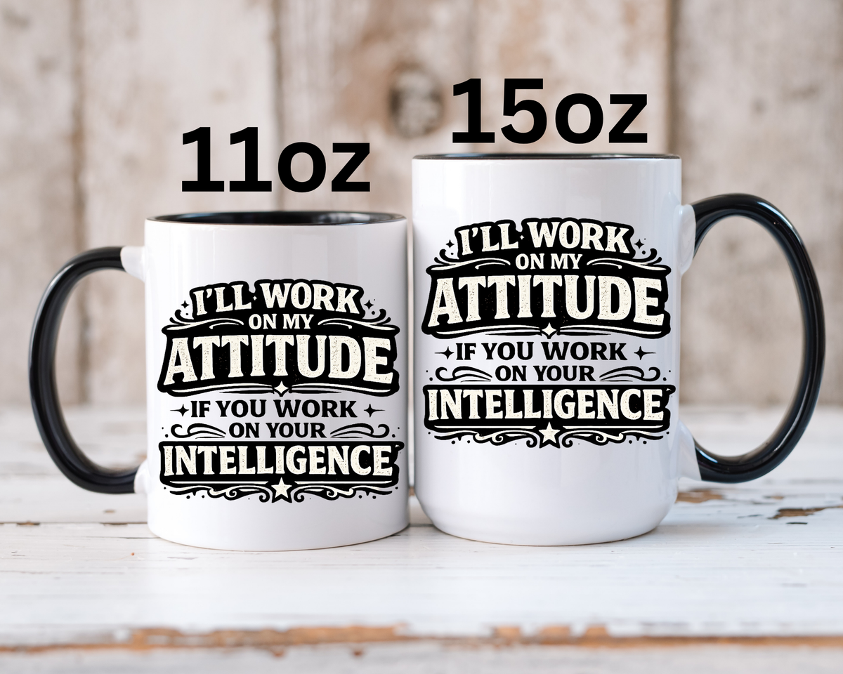 Funny Attitude Coffee Mug, I'll Work On My Attitude Mug, Sarcastic Office Humor Cup, Funny Coworker Gift, Boss Gift for Work Friend