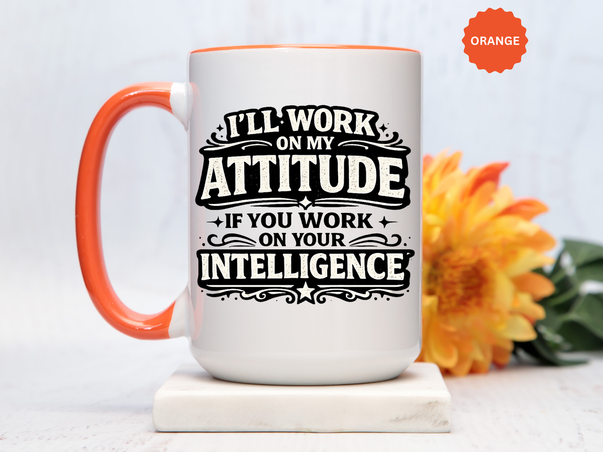 Funny Attitude Coffee Mug, I'll Work On My Attitude Mug, Sarcastic Office Humor Cup, Funny Coworker Gift, Boss Gift for Work Friend