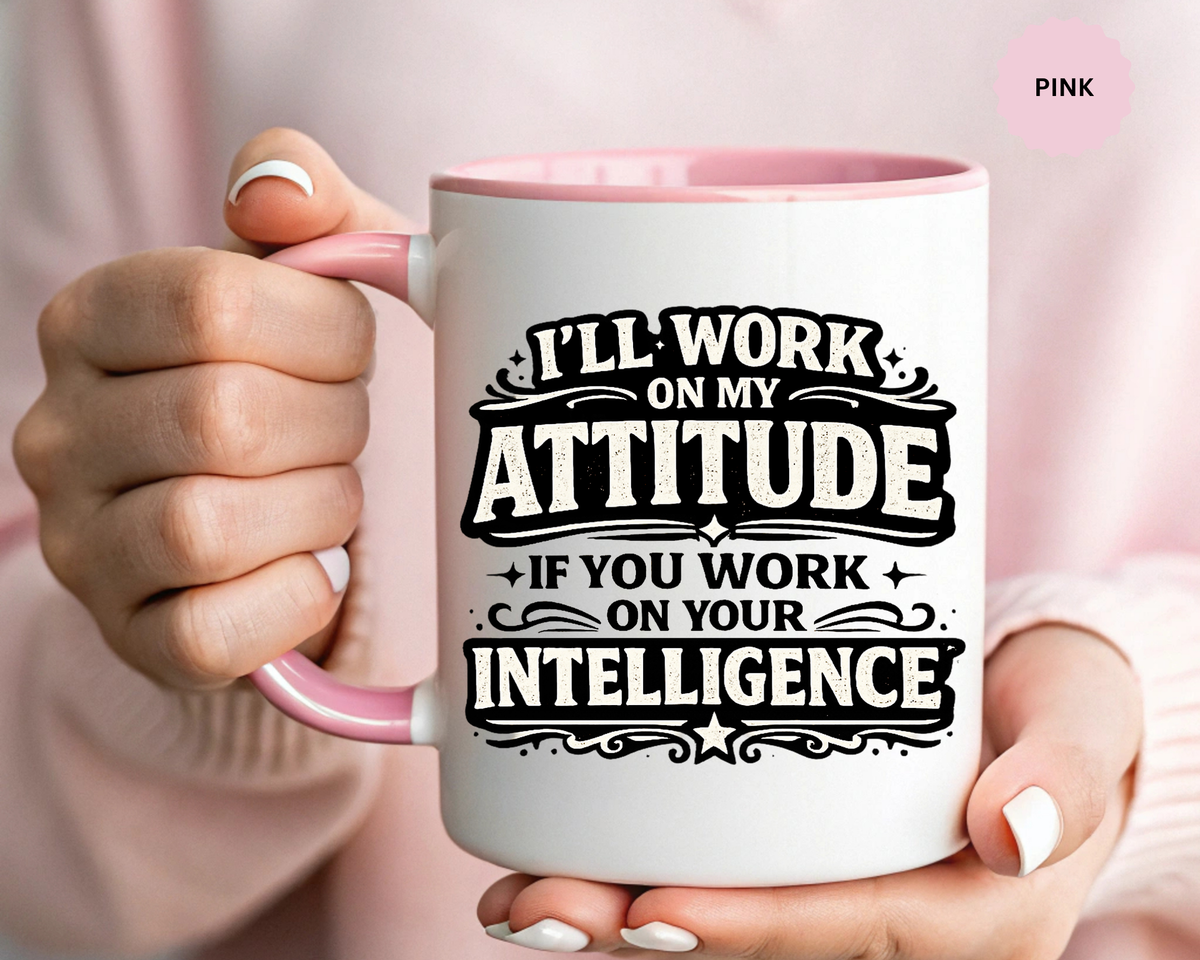 Funny Attitude Coffee Mug, I'll Work On My Attitude Mug, Sarcastic Office Humor Cup, Funny Coworker Gift, Boss Gift for Work Friend