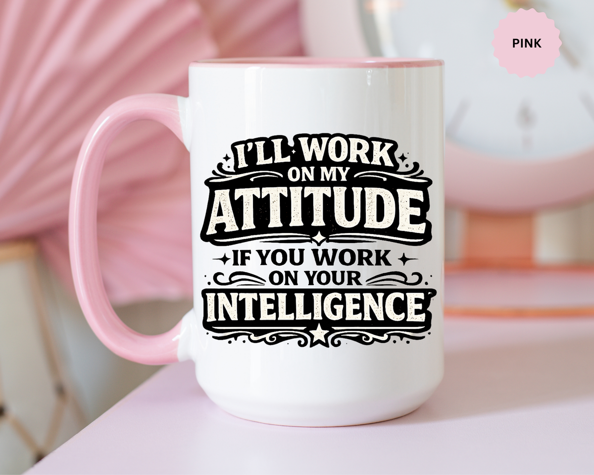 Funny Attitude Coffee Mug, I'll Work On My Attitude Mug, Sarcastic Office Humor Cup, Funny Coworker Gift, Boss Gift for Work Friend
