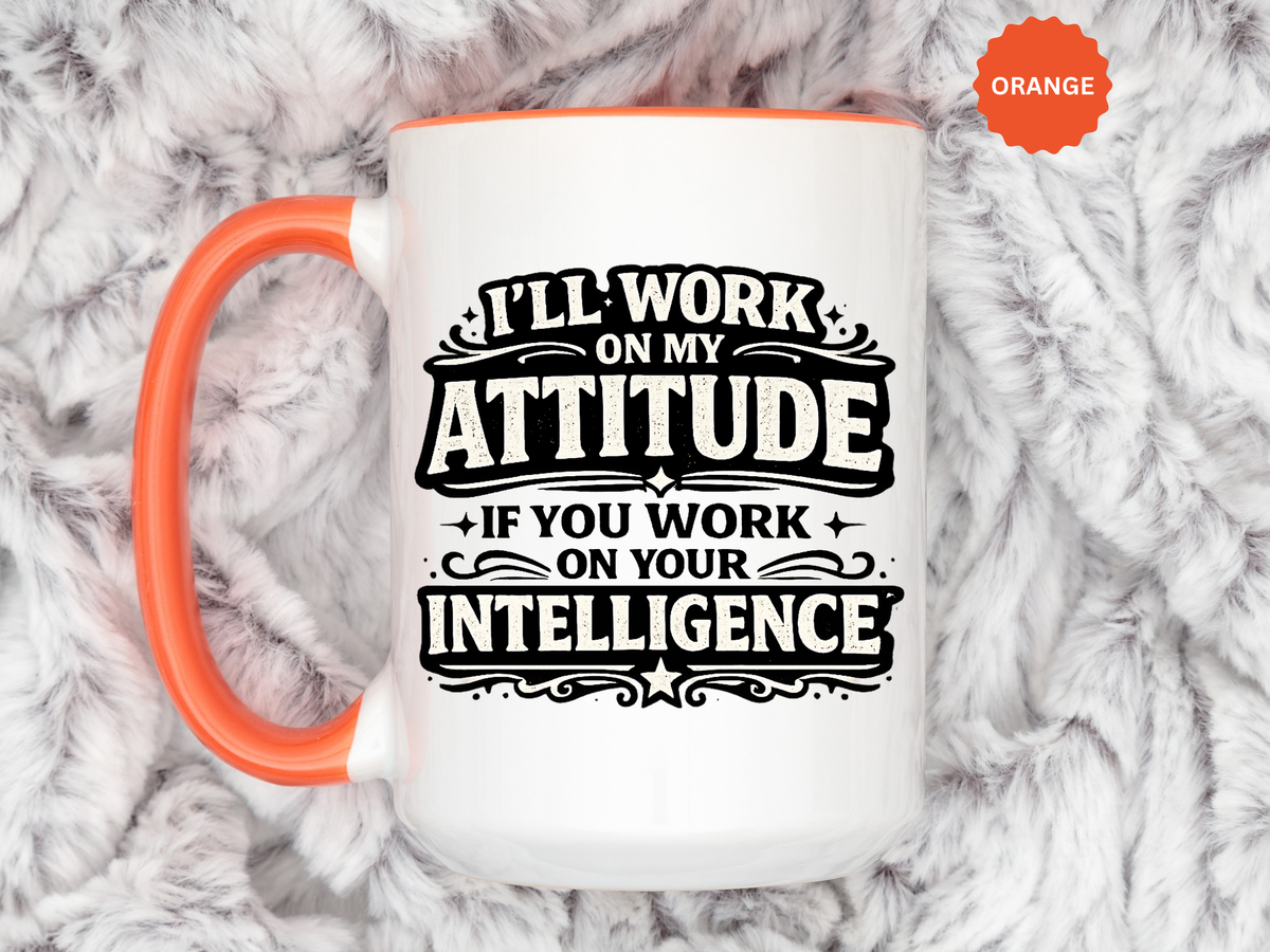 Funny Attitude Coffee Mug, I'll Work On My Attitude Mug, Sarcastic Office Humor Cup, Funny Coworker Gift, Boss Gift for Work Friend