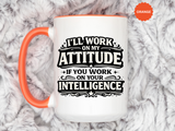 Funny Attitude Coffee Mug, I'll Work On My Attitude Mug, Sarcastic Office Humor Cup, Funny Coworker Gift, Boss Gift for Work Friend