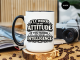Funny Attitude Coffee Mug, I'll Work On My Attitude Mug, Sarcastic Office Humor Cup, Funny Coworker Gift, Boss Gift for Work Friend