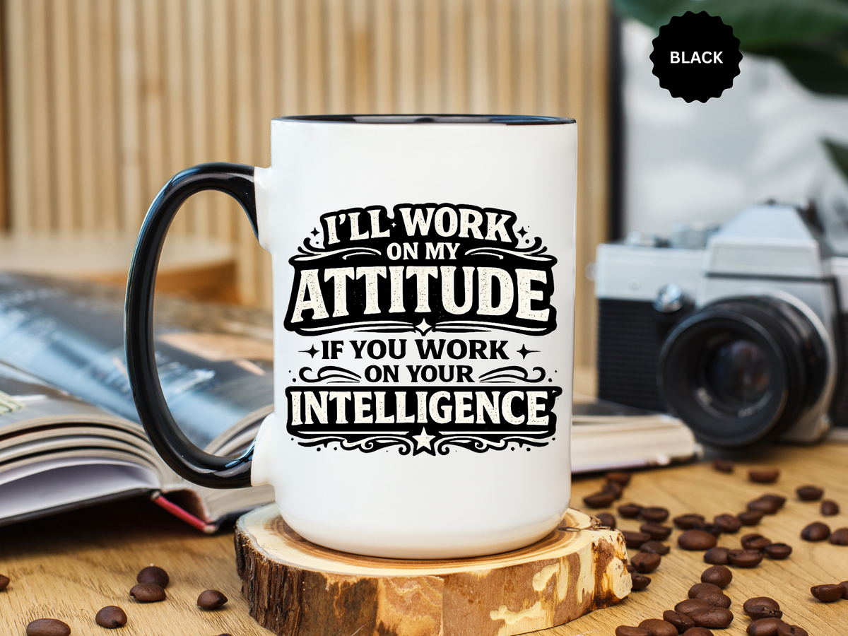 Funny Attitude Coffee Mug, I'll Work On My Attitude Mug, Sarcastic Office Humor Cup, Funny Coworker Gift, Boss Gift for Work Friend