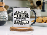 Funny Attitude Coffee Mug, I'll Work On My Attitude Mug, Sarcastic Office Humor Cup, Funny Coworker Gift, Boss Gift for Work Friend