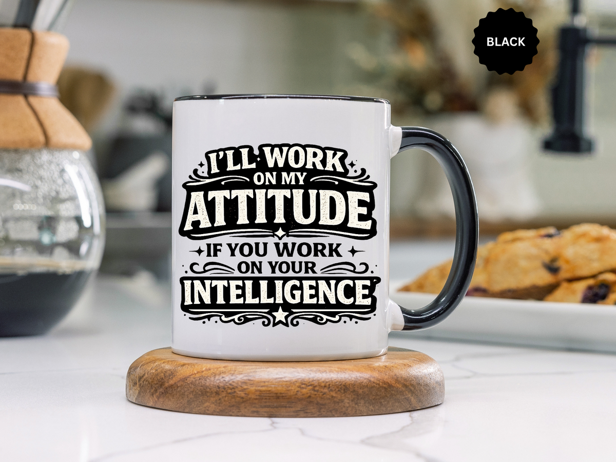 Funny Attitude Coffee Mug, I'll Work On My Attitude Mug, Sarcastic Office Humor Cup, Funny Coworker Gift, Boss Gift for Work Friend