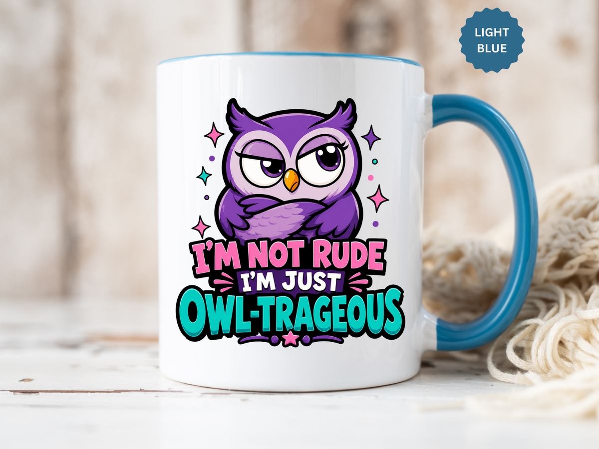 Funny Owl Pun Coffee Mug, Owl-Trageous Mug, I'm Not Rude I'm Just Owl-Trageous Cup, Cute Owl Coffee Mug, Gift for Owl Lovers
