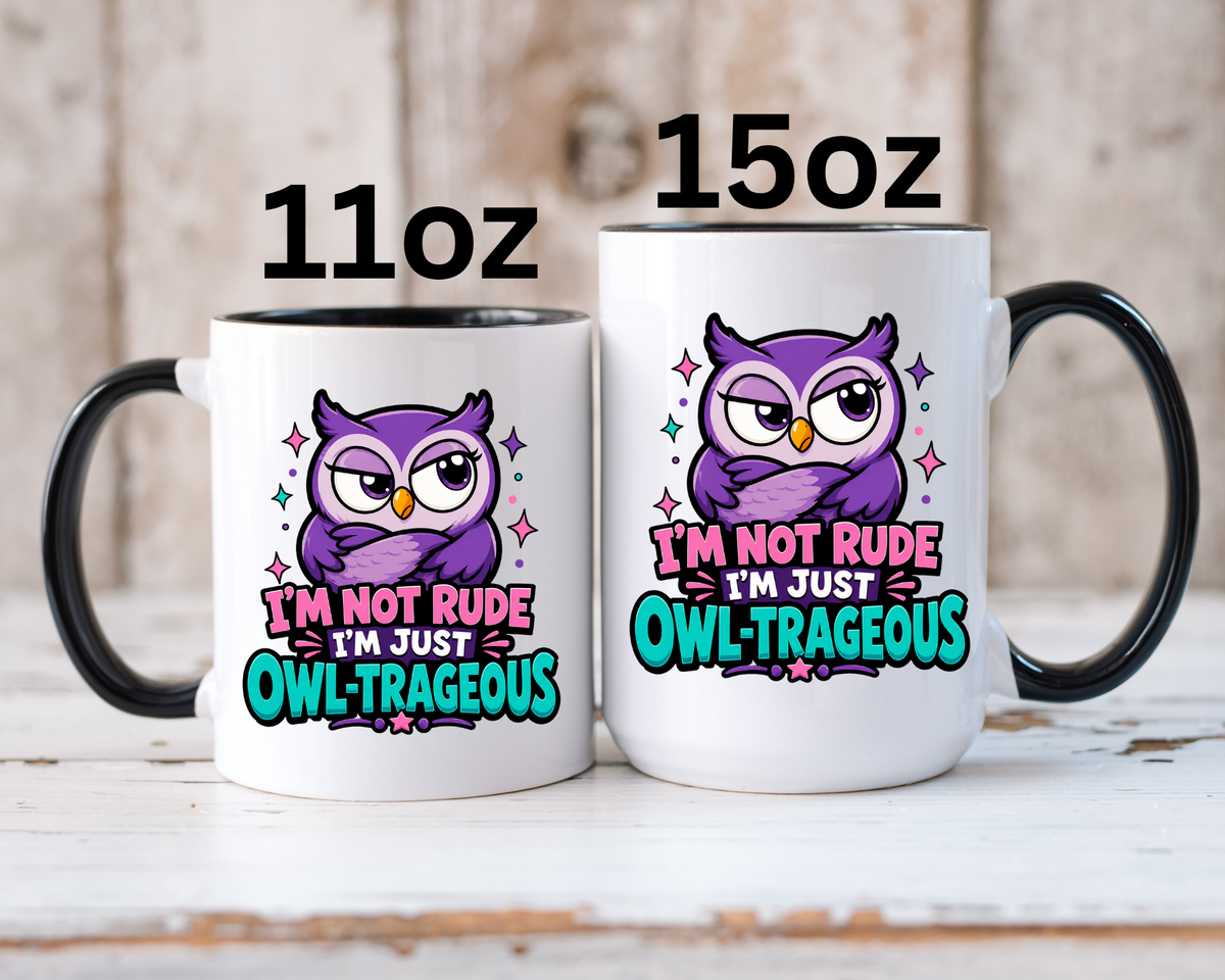 Funny Owl Pun Coffee Mug, Owl-Trageous Mug, I'm Not Rude I'm Just Owl-Trageous Cup, Cute Owl Coffee Mug, Gift for Owl Lovers