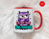 Funny Owl Pun Coffee Mug, Owl-Trageous Mug, I'm Not Rude I'm Just Owl-Trageous Cup, Cute Owl Coffee Mug, Gift for Owl Lovers