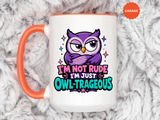 Funny Owl Pun Coffee Mug, Owl-Trageous Mug, I'm Not Rude I'm Just Owl-Trageous Cup, Cute Owl Coffee Mug, Gift for Owl Lovers