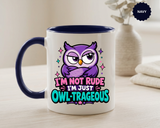 Funny Owl Pun Coffee Mug, Owl-Trageous Mug, I'm Not Rude I'm Just Owl-Trageous Cup, Cute Owl Coffee Mug, Gift for Owl Lovers