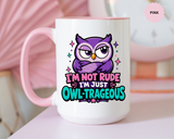 Funny Owl Pun Coffee Mug, Owl-Trageous Mug, I'm Not Rude I'm Just Owl-Trageous Cup, Cute Owl Coffee Mug, Gift for Owl Lovers