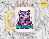 Funny Owl Pun Coffee Mug, Owl-Trageous Mug, I'm Not Rude I'm Just Owl-Trageous Cup, Cute Owl Coffee Mug, Gift for Owl Lovers