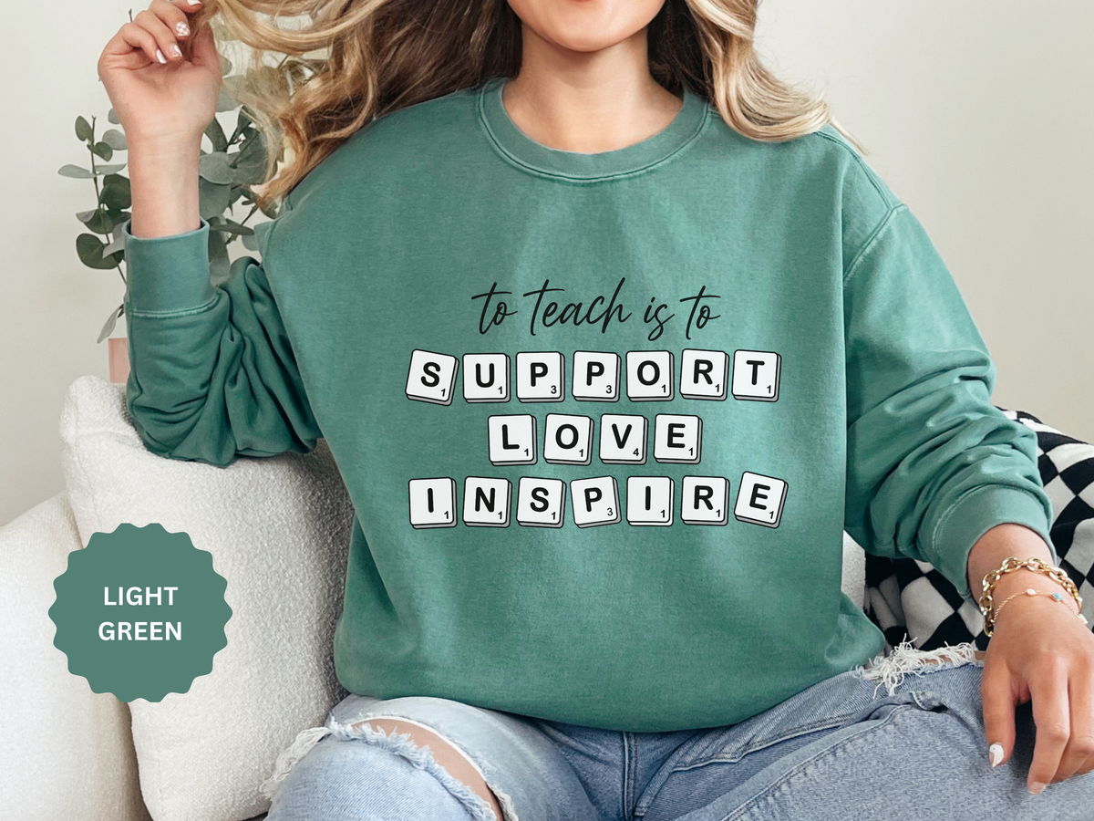 To Teach Is to Support Love Inspire Sweatshirt, Inspirational Teacher Crewneck, Appreciation Gift, Back to School Pullover for Women