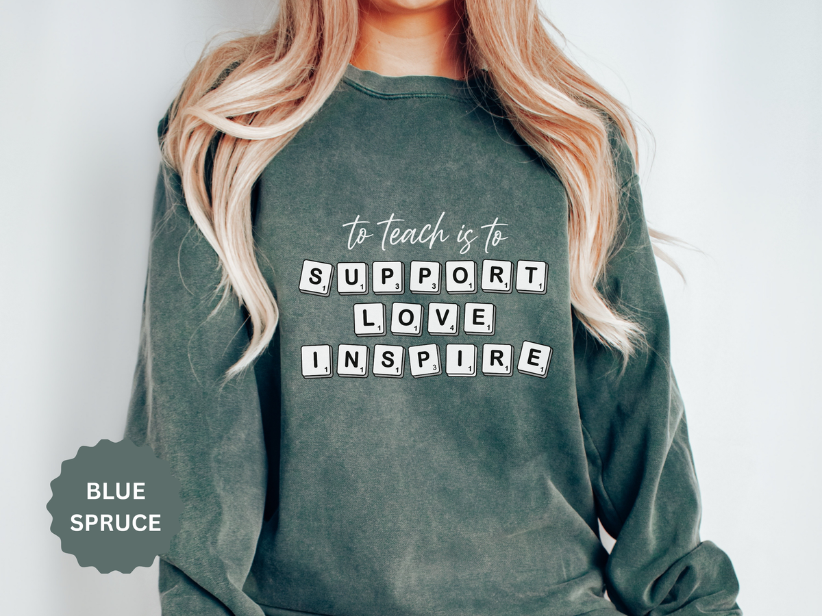 To Teach Is to Support Love Inspire Sweatshirt, Inspirational Teacher Crewneck, Appreciation Gift, Back to School Pullover for Women