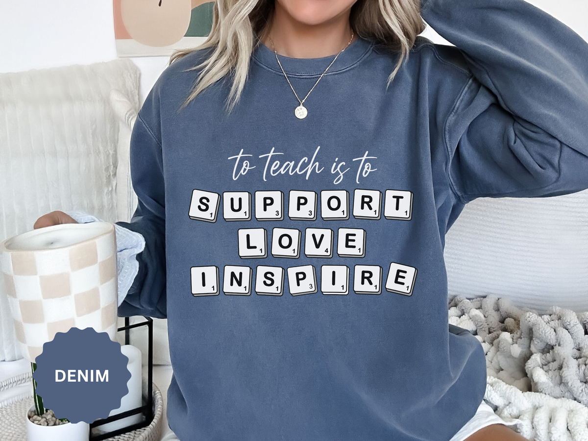 To Teach Is to Support Love Inspire Sweatshirt, Inspirational Teacher Crewneck, Appreciation Gift, Back to School Pullover for Women