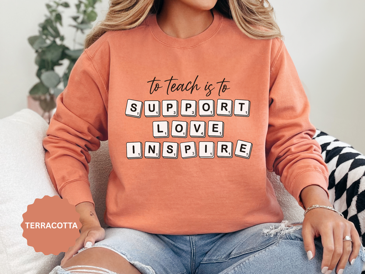 To Teach Is to Support Love Inspire Sweatshirt, Inspirational Teacher Crewneck, Appreciation Gift, Back to School Pullover for Women