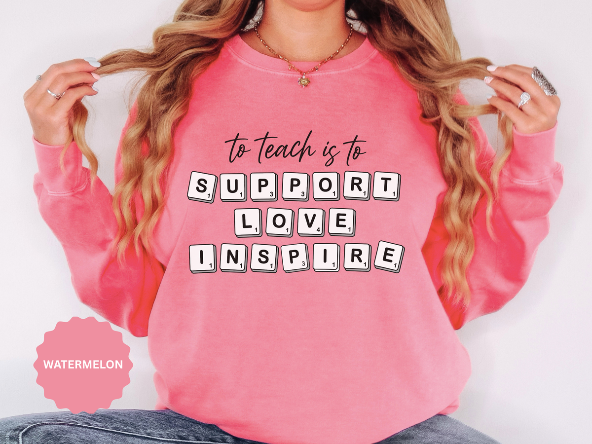 To Teach Is to Support Love Inspire Sweatshirt, Inspirational Teacher Crewneck, Appreciation Gift, Back to School Pullover for Women