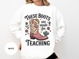 These Boots Are Made for Teaching Sweatshirt, Western Teacher Crewneck, Cowgirl Educator Gift, Cozy Back to School Pullover for Women