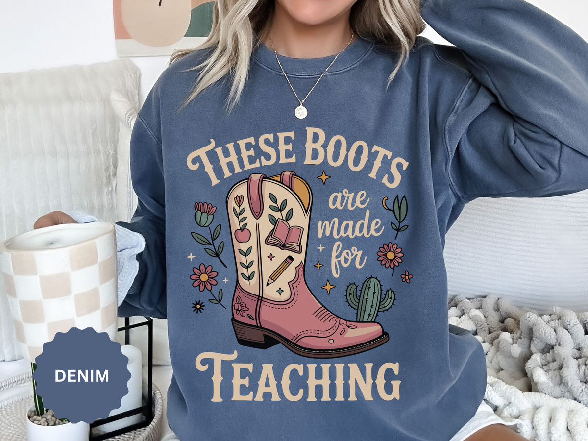 These Boots Are Made for Teaching Sweatshirt, Western Teacher Crewneck, Cowgirl Educator Gift, Cozy Back to School Pullover for Women