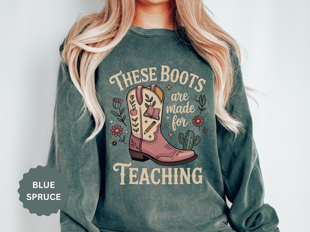 These Boots Are Made for Teaching Sweatshirt, Western Teacher Crewneck, Cowgirl Educator Gift, Cozy Back to School Pullover for Women