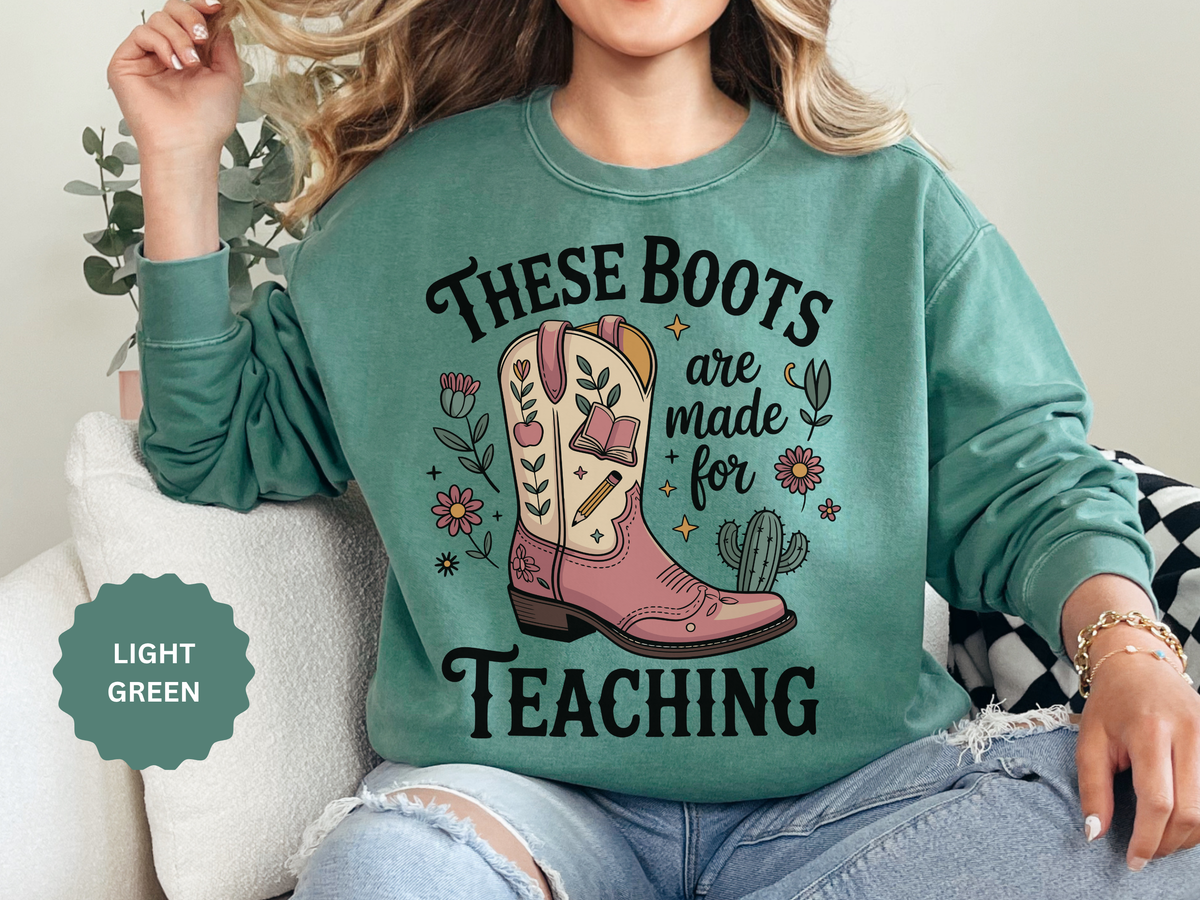 These Boots Are Made for Teaching Sweatshirt, Western Teacher Crewneck, Cowgirl Educator Gift, Cozy Back to School Pullover for Women
