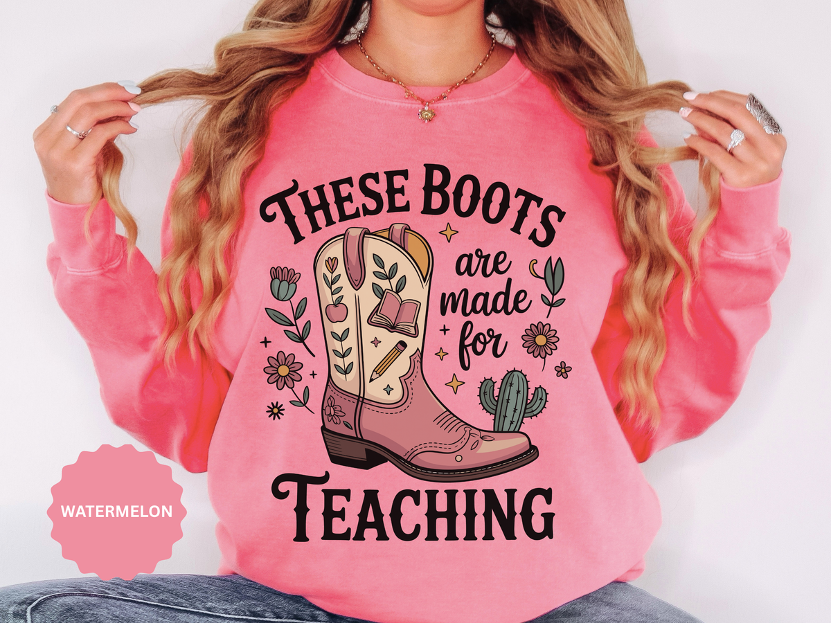These Boots Are Made for Teaching Sweatshirt, Western Teacher Crewneck, Cowgirl Educator Gift, Cozy Back to School Pullover for Women