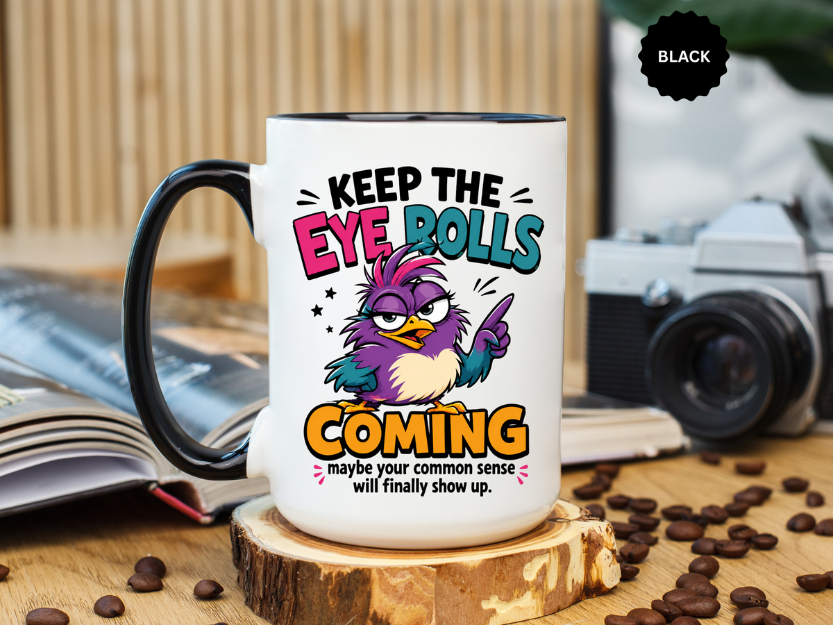 Funny Eye Roll Mug, Sarcastic Bird Coffee Cup, Keep the Eye Rolls Coming Quote Gift for Coworker, Best Friend Birthday, Office Humor