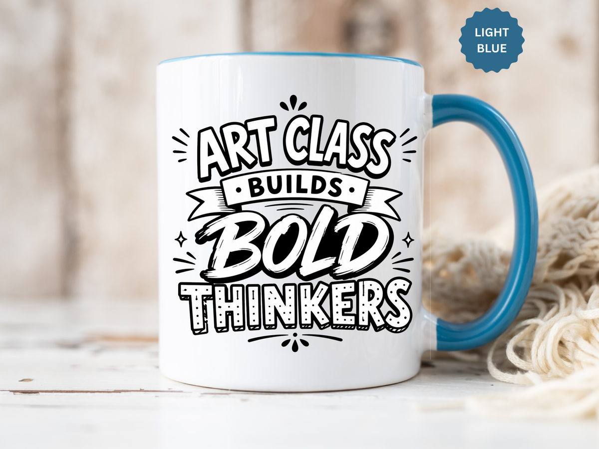 Art Teacher Mug, Art Class Builds Bold Thinkers Coffee Cup, Creative Educator Appreciation Gift, End of School Present from Student